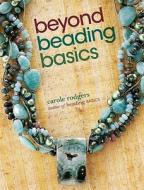 Beyond Beading Basics di Carole Rodgers edito da F&w Publications Inc