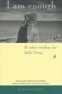 I Am Enough & Other Wisdom for Daily Living di Margaret Stortz edito da CTR FOR SPIRITUAL LIVING