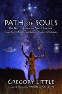 Path of Souls: The Native American Death Journey: Cygnus, Orion, the Milky Way, Giant Skeletons in Mounds, & the Smithsonian di Gregory Little edito da Archetype Publications