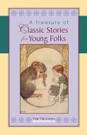 A Treasury of Classic Stories for Young Folks di Unknown edito da TIME TREASURES BOOKS
