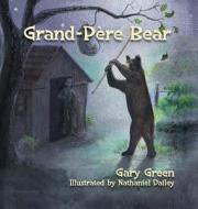 Grand-Pere Bear di Gary Green edito da Moix Publishing Company, LLC