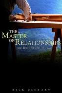 The Master of Relationships: How Jesus Formed His Team di Rick Zachary edito da Bonhoeffer Publishing