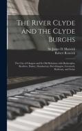 The River Clyde And The Clyde Burghs di Renwick Robert 1841-1920 Renwick edito da Legare Street Press