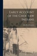 Early Account of the Choctaw Indians di John Reed Swanton edito da LIGHTNING SOURCE INC