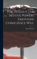 PSYCHOLOGY THE MOTIVE POWERS EMOTIONS CO di JAMES MCCOSH edito da LIGHTNING SOURCE UK LTD