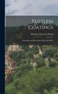Rustless Coatings: Corrosion and Electrolysis of Iron and Steel di Matthew Patterson Wood edito da LEGARE STREET PR