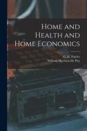 Home and Health and Home Economics di C. H. Fowler, William Harrison De Puy edito da LEGARE STREET PR