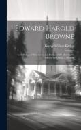 Edward Harold Browne: Lord Bishop of Winchester and Prelate of the Most Noble Order of the Garter, a Memoir di George William Kitchin edito da LEGARE STREET PR
