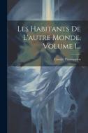 Les Habitants De L'autre Monde, Volume 1... di Camille Flammarion edito da LEGARE STREET PR