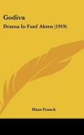 Godiva: Drama in Funf Akten (1919) di Hans Franck edito da Kessinger Publishing