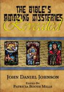 The Bible's Amazing Mysteries Revealed di John Daniel Johnson edito da Lulu.com