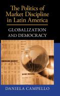 The Politics of Market Discipline in Latin             America di Daniela Campello edito da Cambridge University Press