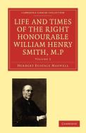 Life and Times of the Right Honourable William Henry Smith, M.P di Herbert Eustace Maxwell edito da Cambridge University Press