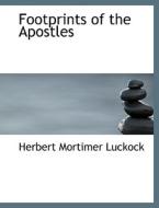 Footprints Of The Apostles di Herbert Mortimer Luckock edito da Bibliolife