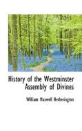 History Of The Westminster Assembly Of Divines di William Maxwell Hetherington edito da Bibliolife