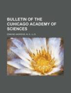 Bulletin of the Cuhicago Academy of Sciences di M. D. Edmund Andrews edito da Rarebooksclub.com