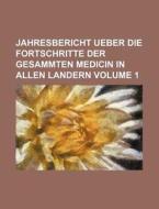 Jahresbericht Ueber Die Fortschritte Der Gesammten Medicin in Allen Landern Volume 1 di Books Group edito da Rarebooksclub.com
