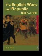 The English Wars And Republic, 1637-1660 di Graham E. Seel edito da Taylor & Francis Ltd