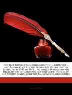 The True Republican: Containing The ... di Jonathan French edito da Nabu Press