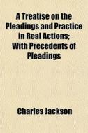 A Treatise On The Pleadings And Practice di Charles Jackson edito da General Books