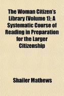 The Woman Citizen's Library Volume 1 ; di Shailer Mathews edito da General Books