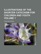 Illustrations of the Shorter Catechism for Children and Youth Volume 1 di Jonathan Cross edito da Rarebooksclub.com