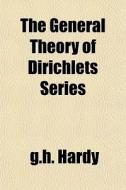 The General Theory Of Dirichlets Series di G.h. Hardy edito da General Books Llc