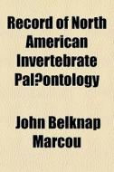 Record Of North American Invertebrate Palaeontology di John Belknap Marcou edito da General Books Llc