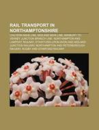 Rail Transport In Northamptonshire: Chil di Books Group edito da Books LLC, Wiki Series