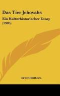 Das Tier Jehovahs: Ein Kulturhistorischer Essay (1905) di Ernst Heilborn edito da Kessinger Publishing