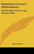 Danmarks Literatur I Middelalderen: Med Henblik Til Det Ovrige Nordens (1896) di Julius Paludan edito da Kessinger Publishing