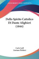 Dello Spirito Cattolico Di Dante Alighieri (1844) di Carlo Lyell edito da Kessinger Publishing