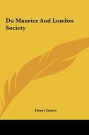 Du Maurier and London Society di Henry James edito da Kessinger Publishing
