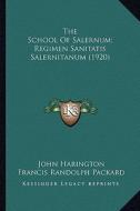 The School of Salernum; Regimen Sanitatis Salernitanum (1920) di John Harington, Francis Randolph Packard, Fielding Hudson Garrison edito da Kessinger Publishing