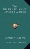 The Life of Archbishop Cranmer V2 (1833) di Charles Webb Le Bas edito da Kessinger Publishing