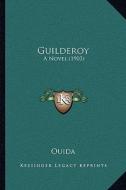 Guilderoy: A Novel (1903) di Ouida edito da Kessinger Publishing