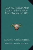 Two Hundred and Seventy-Five War-Time Recipes (1918) di Carolyn Putnam Webber edito da Kessinger Publishing