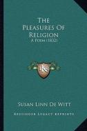 The Pleasures of Religion: A Poem (1832) di Susan Linn De Witt edito da Kessinger Publishing