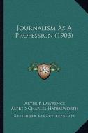 Journalism as a Profession (1903) di Arthur Lawrence edito da Kessinger Publishing