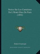Notice Sur Les Cartulaires de L'Hotel-Dieu de Paris (1892) di Ernest Coyecque edito da Kessinger Publishing