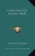 Catecismo de Moral (1868) di Nicolas Pizarro edito da Kessinger Publishing