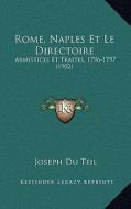 Rome, Naples Et Le Directoire: Armistices Et Traites, 1796-1797 (1902) di Joseph Du Teil edito da Kessinger Publishing
