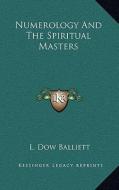 Numerology and the Spiritual Masters di L. Dow Balliett edito da Kessinger Publishing