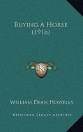 Buying a Horse (1916) di William Dean Howells edito da Kessinger Publishing