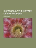 Sketches of the History of Man Volume 4 di Henry Home edito da Rarebooksclub.com