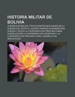 Historia militar de Bolivia di Fuente Wikipedia edito da Books LLC, Reference Series