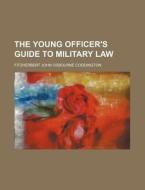 The Young Officer's Guide To Military Law di Fitzherbert John Coddington edito da General Books Llc
