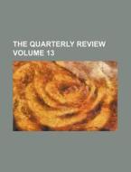 The Quarterly Review Volume 13 di Books Group edito da Rarebooksclub.com