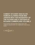 Comedy of Every Man in His Humour Altered from Ben Jonson with the Biography of the Author and a Critique by Richard Cumberland Volume 9 di David Garrick edito da Rarebooksclub.com