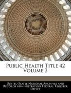 Public Health Title 42 Volume 3 edito da Bibliogov